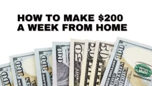 How to Make $200 a Week from Home