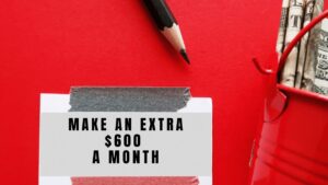 How to Make an Extra $600 a Month